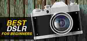 Best DSLR Cameras for Beginners