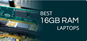 Best 16GB RAM Laptops