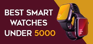 Best Smart Watches Under ₹ 5000 in India