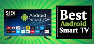BEST ANDROID SMART TV IN INDIA