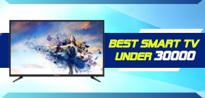 BEST SMART TV UNDER RS 30,000 IN INDIA